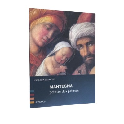 Mantegna : peintre des princes / Anne-Sophie Molinié