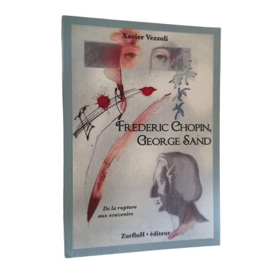 Frédéric Chopin et George Sand : de la rupture aux souvenirs / Xavier Vezzoli