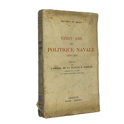 Vingt ans de politique navale (1919-1939). Préface de l'amiral de la flotte F. Darlan.