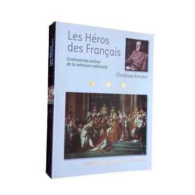 Les héros des Français : controverses autour de la mémoire nationale /  avec le concours amical de Pierre Barral