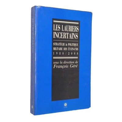 Les lauriers incertains :stratégie et politique militaire des Etats-Unis