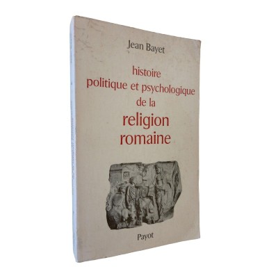 La religion romaine : histoire politique et psychologique (2e édit. revue)