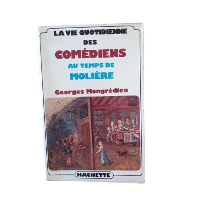 La Vie quotidienne des comédiens au temps de Molière (Nouvelle éd.)