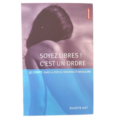 Soyez libres ! C'est un ordre : le corps dans la presse féminine et masculine