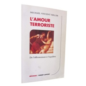 L'amour terroriste : de l'affrontement à l'équilibre / Michael Vincent Miller