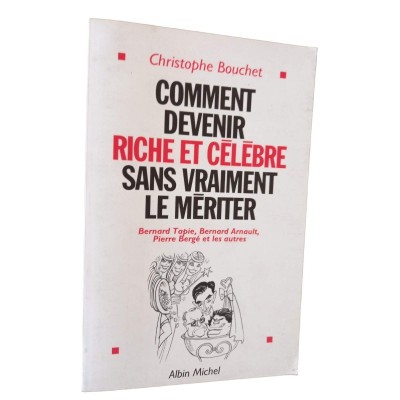 Comment devenir riche et célèbre sans vraiment le mériter : Bernard Tapie