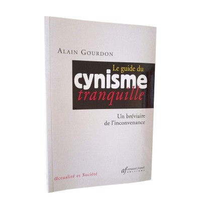 Le guide du cynisme tranquille : un bréviaire de l'inconvenance