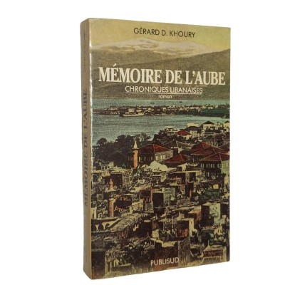 Mémoire de l'aube : chroniques libanaises / Gérard D. Khoury