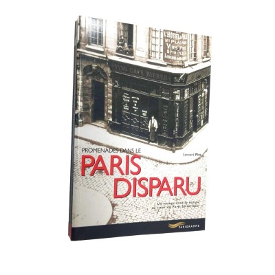 Promenades dans le Paris disparu : un voyage dans le temps au coeur du Paris historique