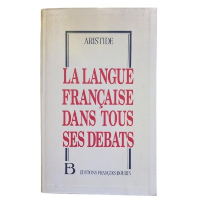 La Langue française dans tous ses débats / Aristide - préf. de Maurice Chapelan