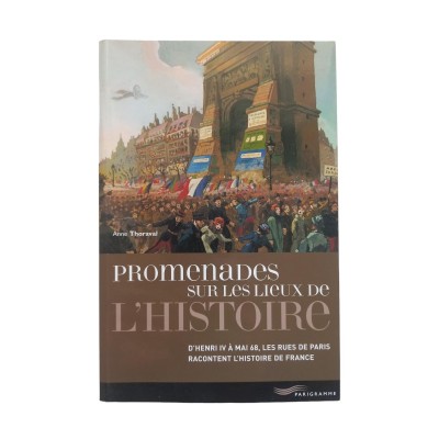 Promenades sur les lieux de l'histoire/d'Henri IV à mai 68