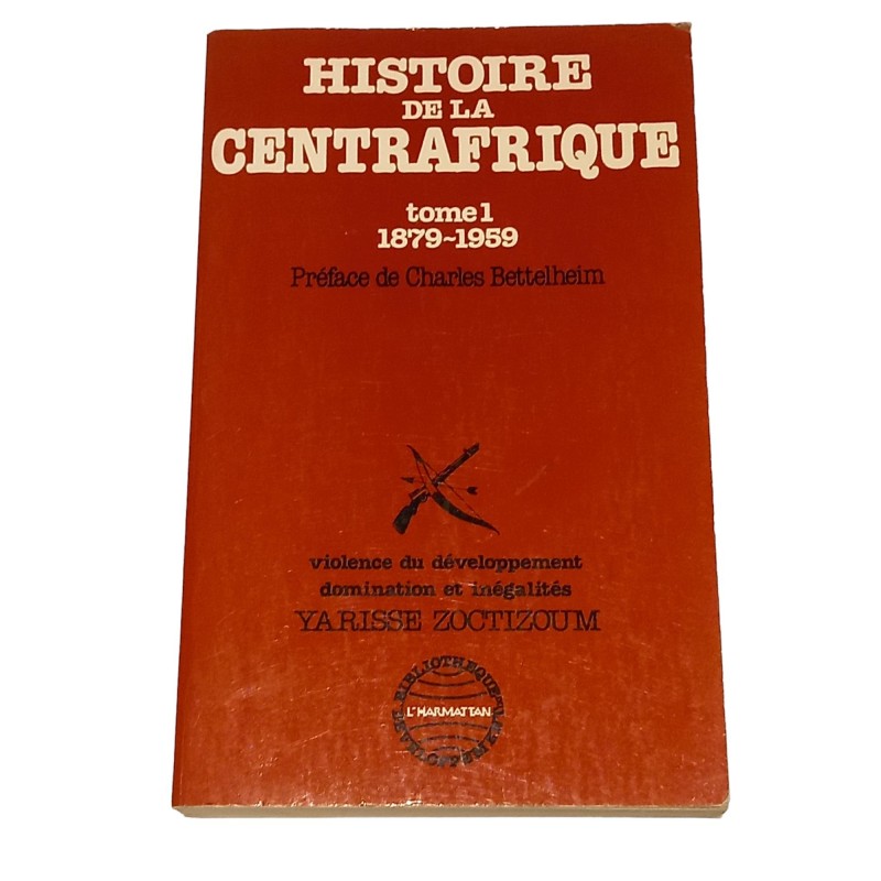 Histoire De La Centrafrique Tome 1 1879 1959 Violence Du Développement Domination Et Inégalités