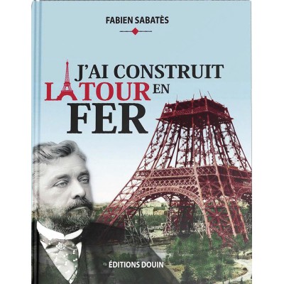 Sabatès, Jules Zéro | J'ai construit la tour en fer / journal de Jules Zéro Sabatès. textes réunis par  Fabien Sabatès