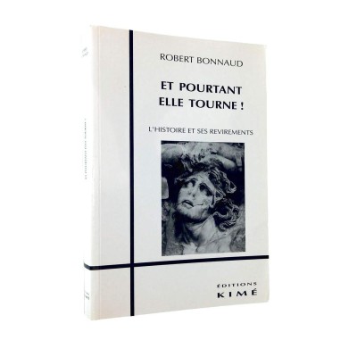 Et pourtant elle tourne ! : l'histoire et ses revirements / Robert Bonnaud