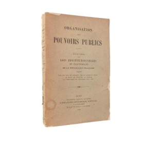 Organisation des pouvoirs publics. Recueil des lois constitutionnelles et électorales de la République française