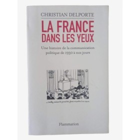 La France dans les yeux : une histoire de la communication politique de 1930 à aujourd'hui