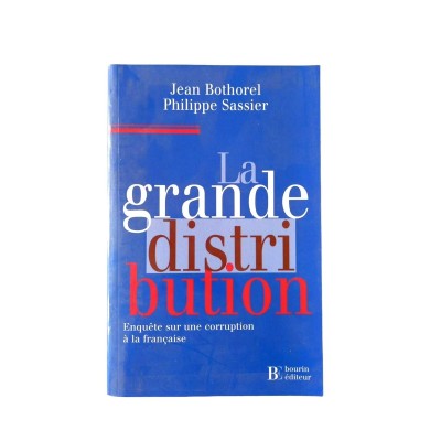 La grande distribution : enquête sur une corruption à la française