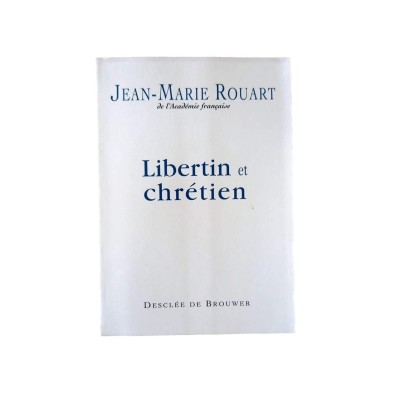 Libertin et chrétien : entretiens avec Marc Leboucher / Jean-Marie Rouart