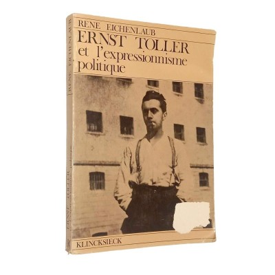 Ernst Toller et l'expressionnisme politique / René Eichenlaub