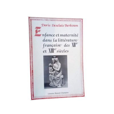 Enfance et maternité dans la littérature française des XIIe et XIIIe siècles