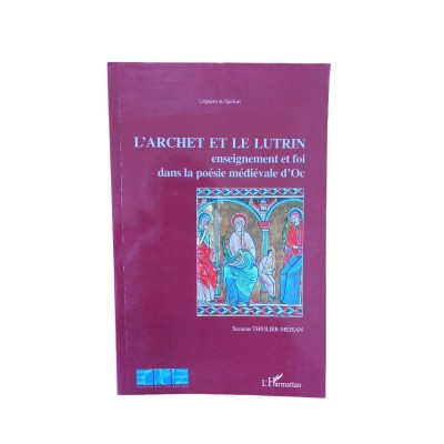 L'archet et le lutrin : enseignement et foi dans la poésie médiévale d'oc / Suzanne Thiolier-Méjean