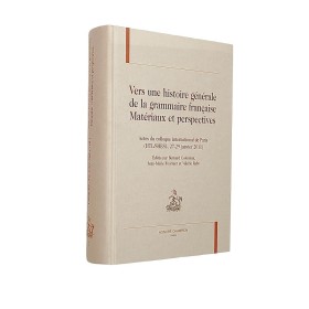 | Vers une histoire générale de la grammaire française : matériaux et perspectives : actes du colloque international de Paris
