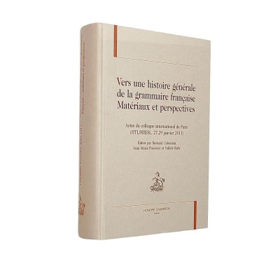 | Vers une histoire générale de la grammaire française : matériaux et perspectives : actes du colloque international de Paris