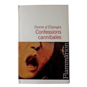 Confessions cannibales : un manuscrit d'Inanis des Tanches : roman / Pierre d'Étanges