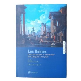 Les ruines : entre destruction et construction de l'Antiquité à nos jours...