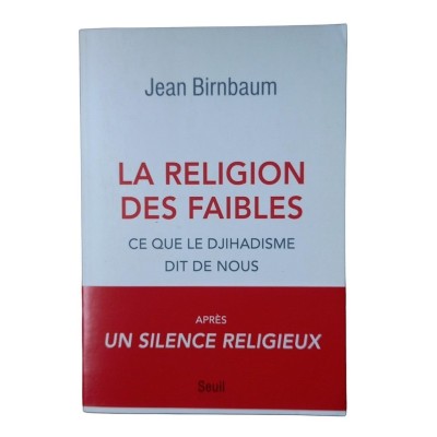 La religion des faibles : ce que le djihadisme dit de nous / Jean Birnbaum