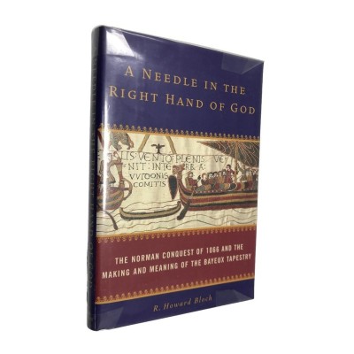 A Needle in the right hand of God : The Norman conquest of 1066 and the making and meaning of the Bayeux Tapestry