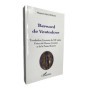 Bernard de Ventadour : troubadour limousin du XIIe siècle : prince de l'amour et de la poésie romane