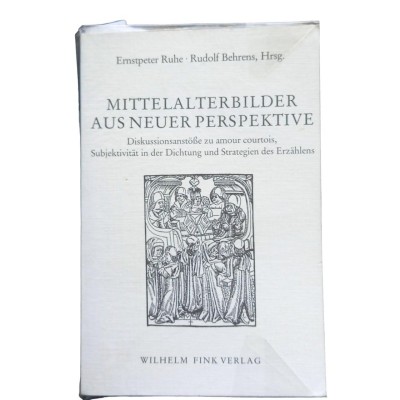 Mittelalterbilder aus neuer Perspektive : Diskussionsanstösse zu amour courtois...