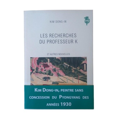 Les recherches du Professeur K : et autres nouvelles / Kim Dong-in - traduites par Simon Kim