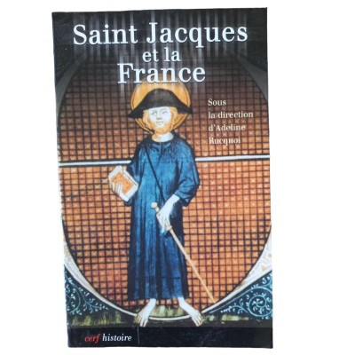 Saint-Jacques et la France : actes du colloque des 18 et 19 janvier 2001 à la Fondation Singer-Polignac / ...