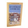Le courage d'être soi : l'art de communiquer en conscience / Jacques Salomé