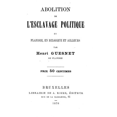 Henri Guesnet - Abolition de l'esclavage politique en Flandre, en Belgique et ailleurs - réimpression