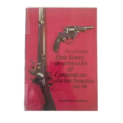 Petite histoire des armes à feu - (et) Cinquante ans d'armes françaises