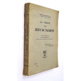 Raucourt Gaëtan de. La Vérité sur Jésus de Nazareth. Lettre-préface par le R. P. Jules Lebreton