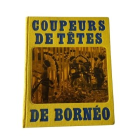 Chez les coupeurs de tête de Bornéo - photographies d'André Martin