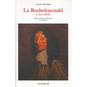 MAZERE Alain. La Rochefoucauld. Le duc rebelle