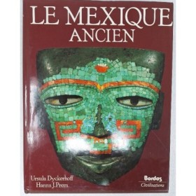 Le Mexique ancien : l'histoire et la culture des peuples de la Mésoamérique