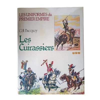 Les Cuirassiers / collection du C* E.-L. Bucquoy - rééditée par le L-C L.-Y. Bucquoy et Guy Devautour