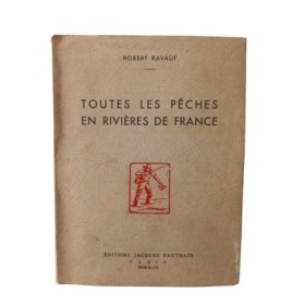 Toutes les pêches en rivières de France / Robert Ravaut