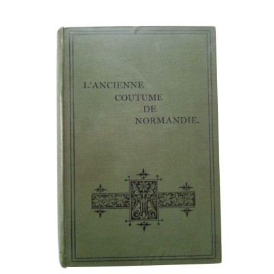 L'ancienne coutume de Normandie / réimpression éditée avec de légères annotations par William Laurence de Gruchy