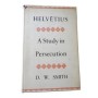 Helvétius : a study in persecution / by D.W. Smith