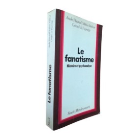 Le Fanatisme : ses racines : un essai historique et psychanalytique