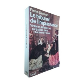 Le tribunal de l'impuissance : virilité et défaillances conjugales dans l'ancienne France