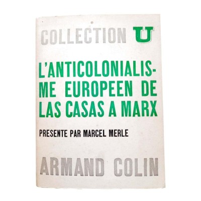 L'Anticolonialisme européen : de Las Casas à Karl Marx / Textes choisis et présentés par Marcel Merle