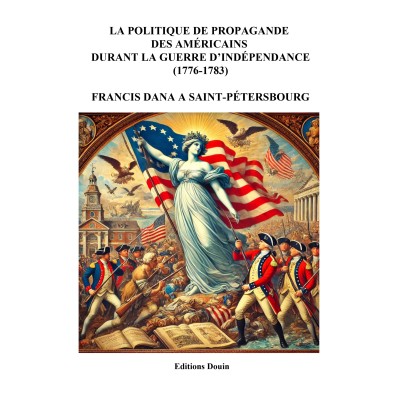 LA POLITIQUE DE PROPAGANDE DES AMÉRICAINS DURANT LA GUERRE D’INDÉPENDANCE - PDF